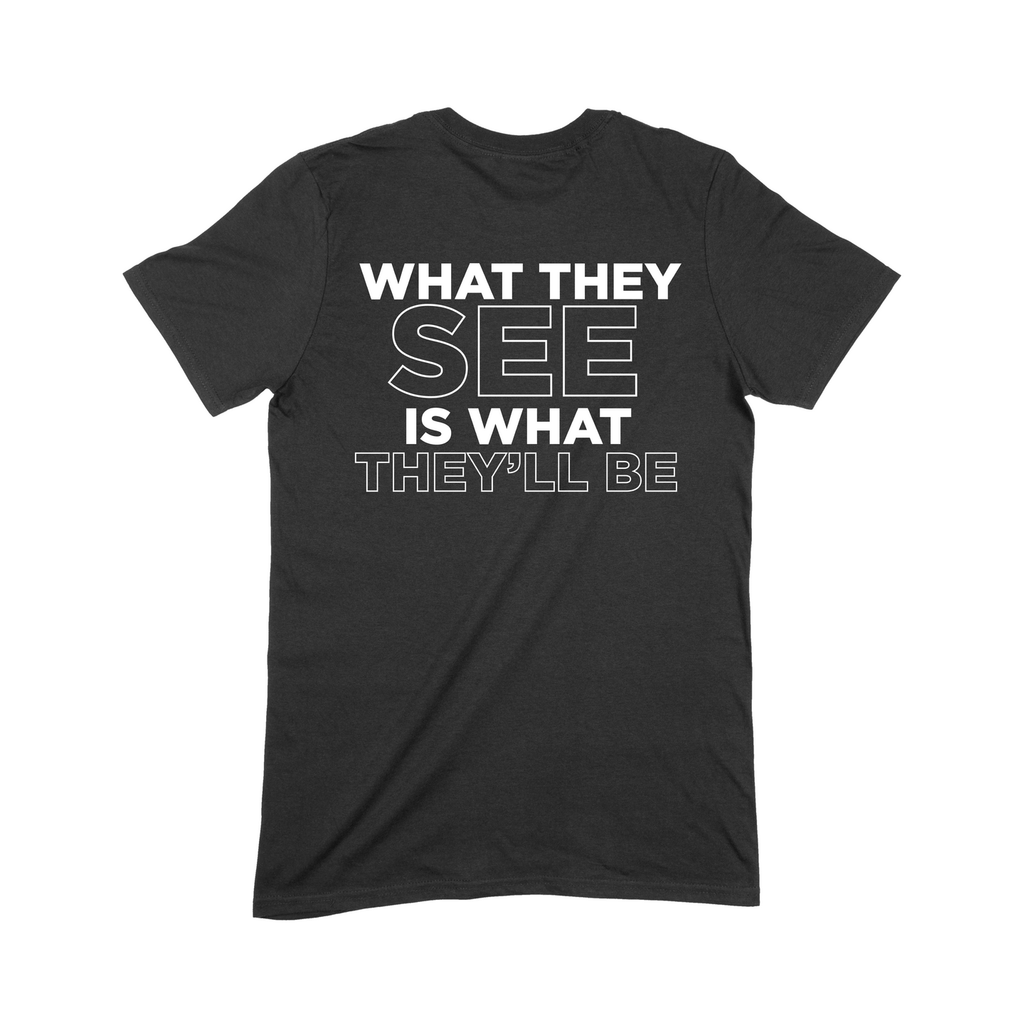PRE-ORDER: What They See Is What They'll Be Black T-Shirt